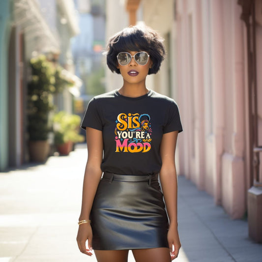 Sis, You're a Mood T-Shirt