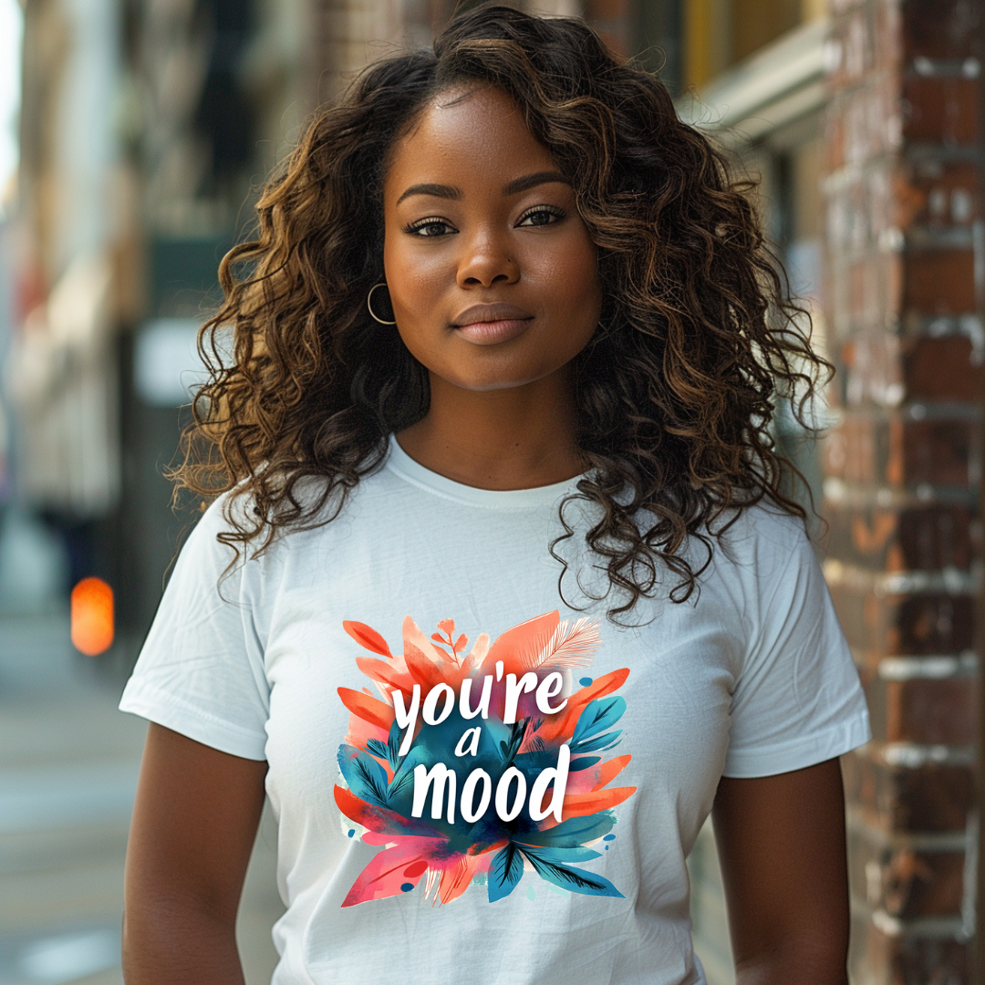 You're a Mood - Mood Blossoms T-shirt