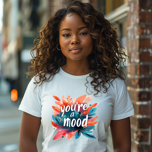 You're a Mood - Mood Blossoms T-shirt