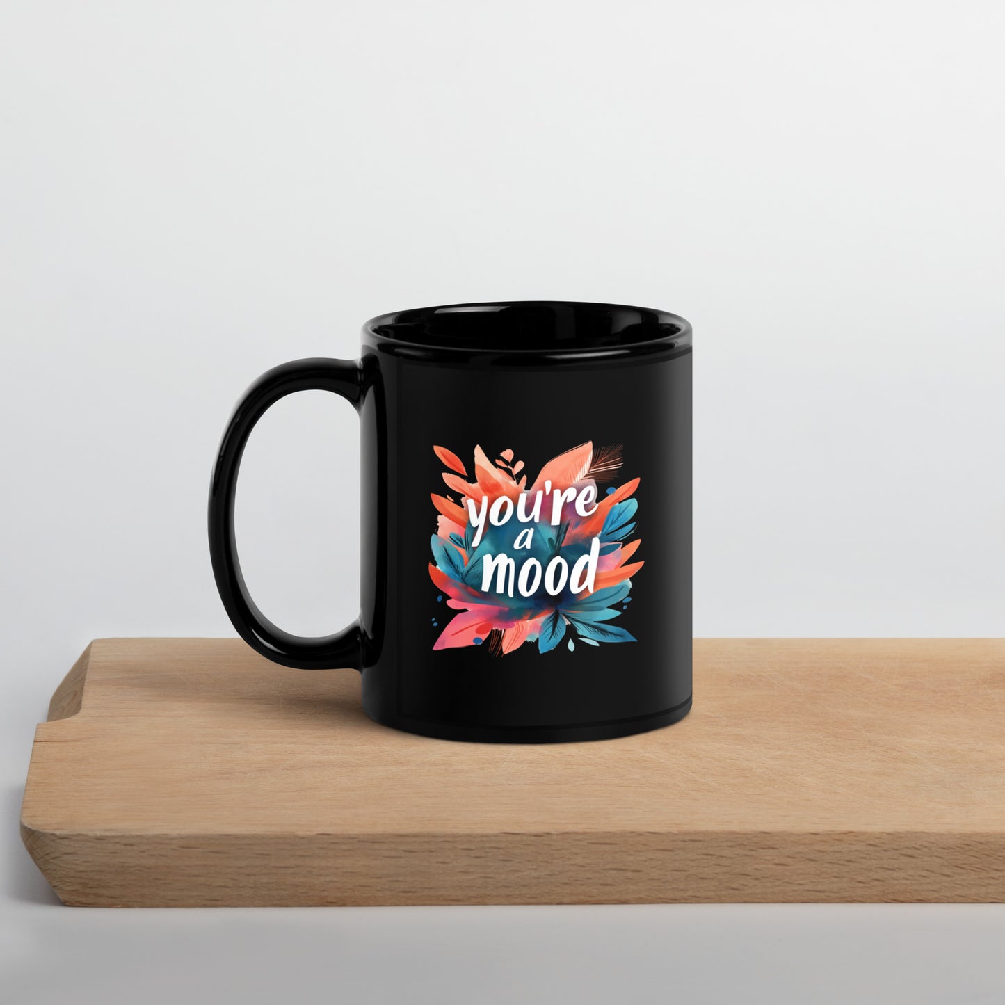 Your'e A Mood Black Glossy Mug