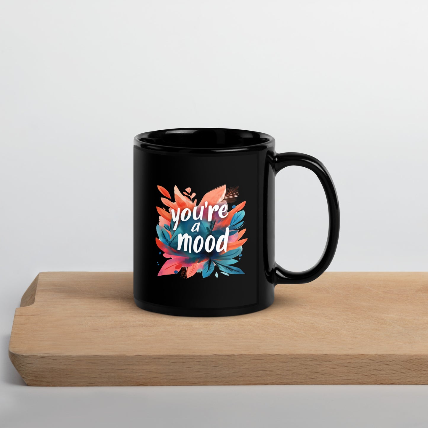 Your'e A Mood Black Glossy Mug