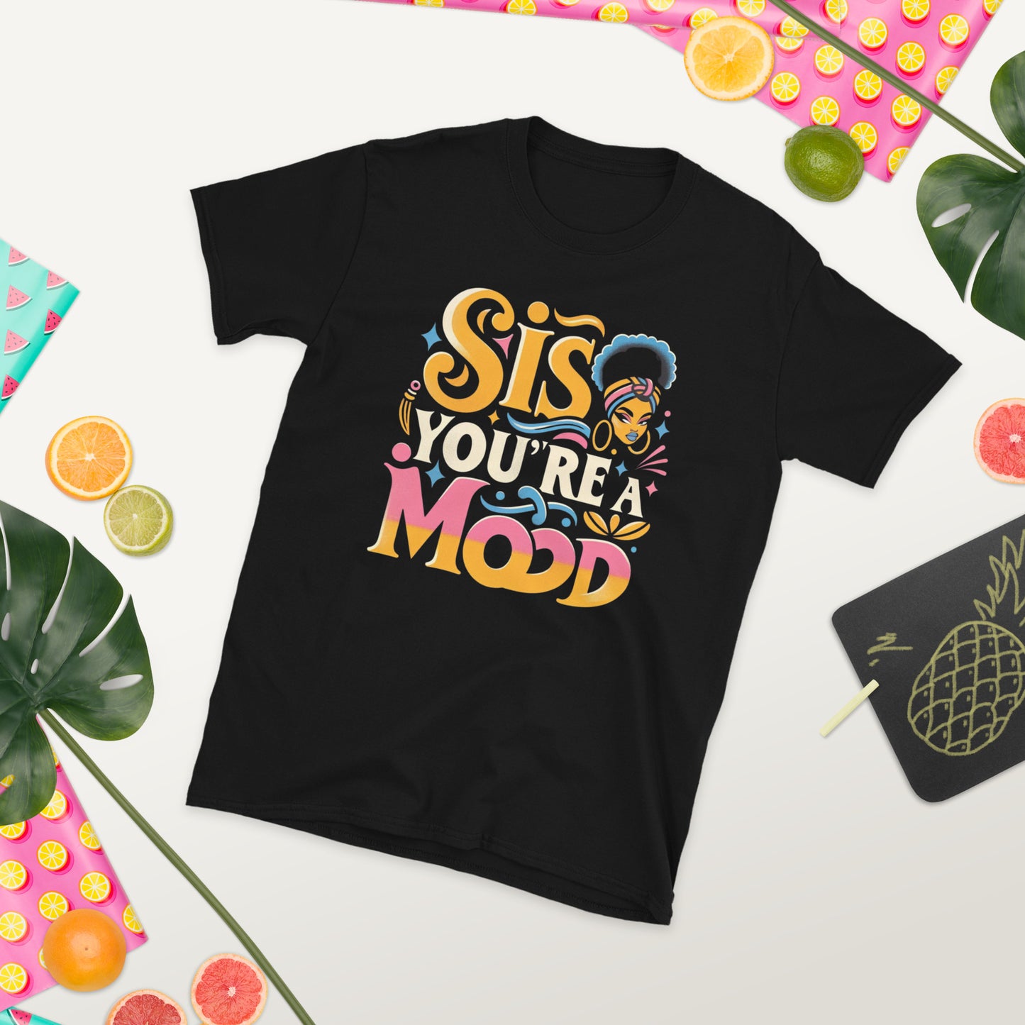 Sis, You're a Mood T-Shirt