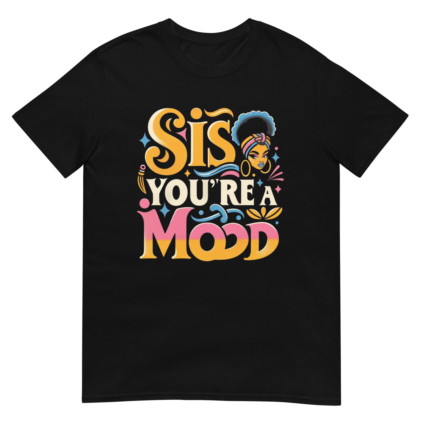 Sis, You're a Mood T-Shirt