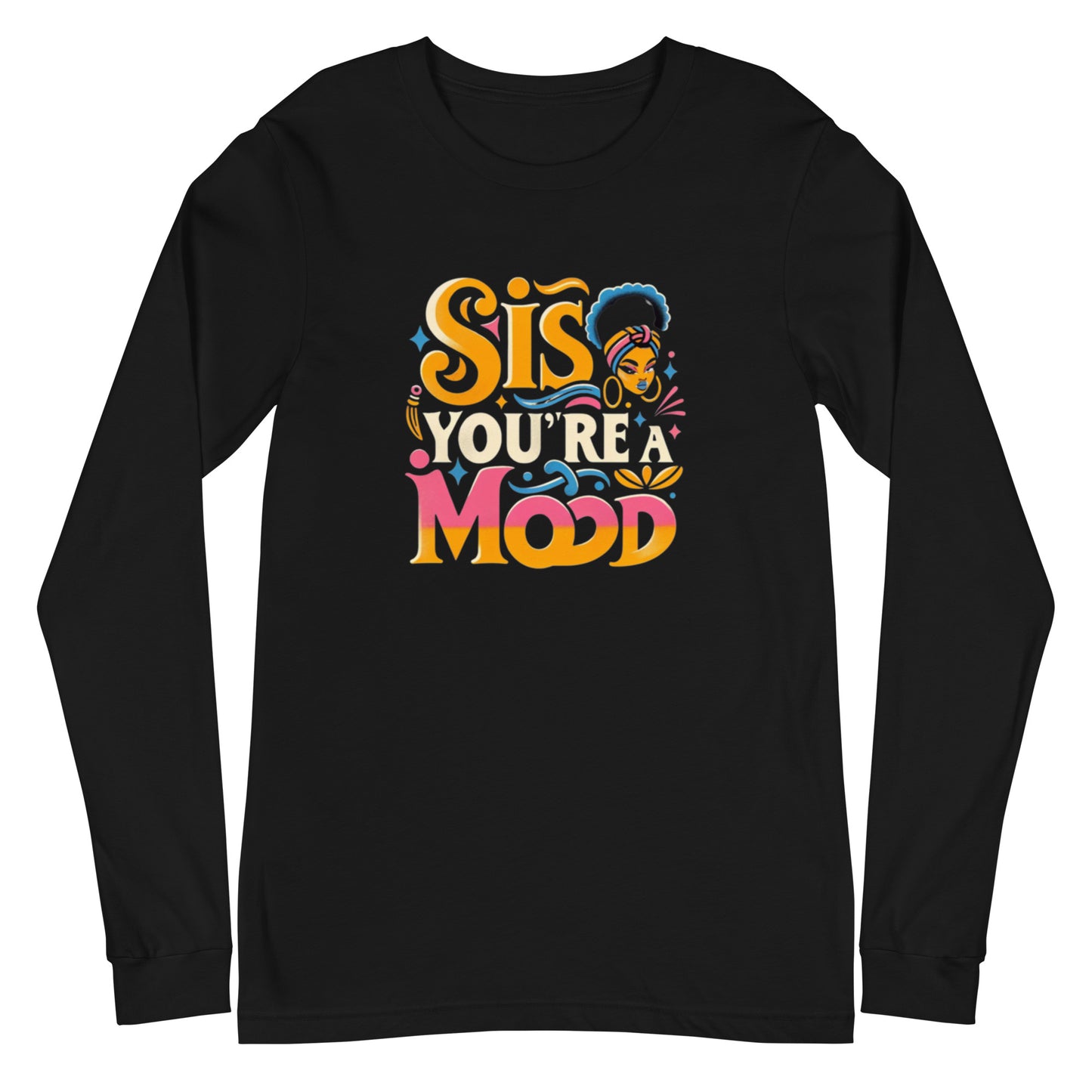 Sis You're A Mood Long Sleeve Tee