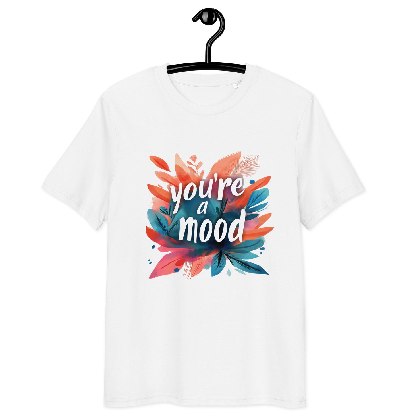 You're a Mood - Mood Blossoms T-shirt